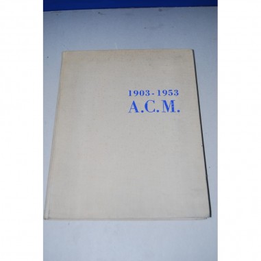 LIBRO I 50 ANNI DELL' A.C.M. AUTOMOBIL CLUB MILANO 1903-1953 COPERTINA RIGIDA