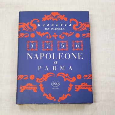 1796 Napoleone a Parma Gazzetta di Parma PPS Editrice Ristampa Anastatica Libro