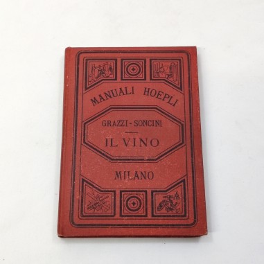 Grazzi Soncini  Il VINO Manuale Hoepli 1892 11x15 cm ottimo