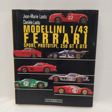 Libro Modellini 1/43 Ferrari – Sport, prototipi, 250 GT e GTO Jean Marie Lastu,