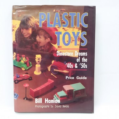 Libro Plastic toys Dimestore Dreams of the ‘40s % ‘50s Bill Hanlon 1993