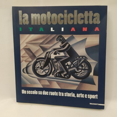 Libro La motocicletta italiana. Un secolo su due ruote tra storia, arte e sport