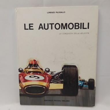 Libro Le automobili. La conquista della velocità Lorenzo Pilogallo 1969