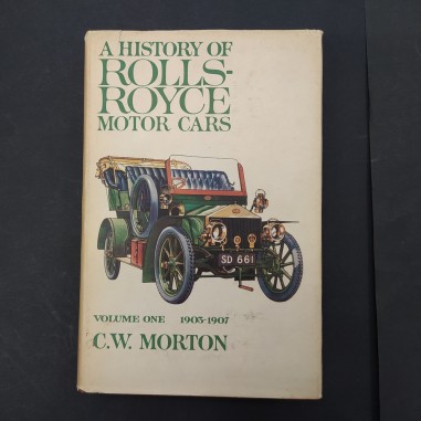 Libro A history of Rolls-Royce motor cars – Volume 1 1903-1907 C.W. Morton 1964