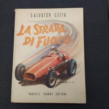 Libro La strada di fuoco - Automobilismo eroico 1898-1908 Salvador Gotta 1961
