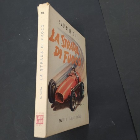 Libro La strada di fuoco - Automobilismo eroico 1898-1908 Salvador Gotta 1961