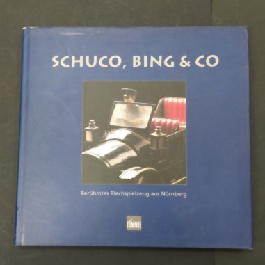 Schuco, Bing & Co Beruhmtes Blechspielzeug aus Nurnberg Jurgen Franzke 1993
