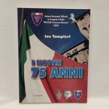 Libro I nostri 75 anni – UNUCI Ivo Tampieri 2001