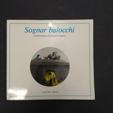 Libro Sognar balocchi – Testimonianze di giocattoli d’epoca 1988