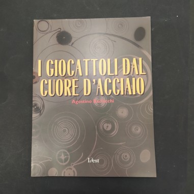 Libro I giocattoli dal cuore d’acciaio Agostino Berlacchi 2000