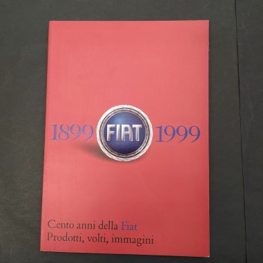 Libro Cento anni della Fiat Prodotti, volti immagini 1899-1999 1999