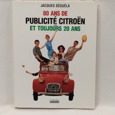 Libro 80 ans de publicité citroen et toujours 20 ans Jacques Sèguèla 1999