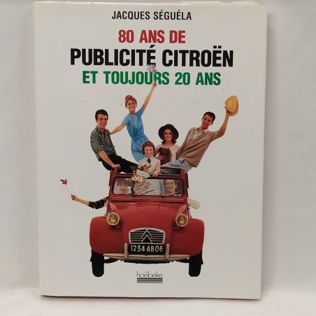 Libro 80 ans de publicité citroen et toujours 20 ans Jacques Sèguèla 1999