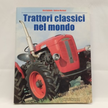 Libro Trattori classici nel mondo Nick Baldwin, Andrew Morland 1999