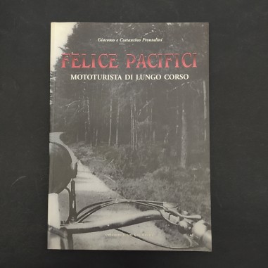 Libro Felice Pacifici – Mototurista di lungo corso Giacomo e Costantino Frontali