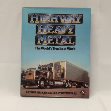 Libro Highway heavy metal. The world’s trucks at work Arthur Ingram, Martin Phip