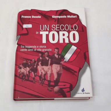 Libro Un secolo di Toro Franco Ossola Giampaolo Mulinari Editore Il Punto