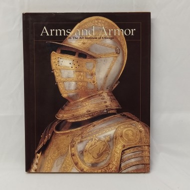 Libro Arms and armor in the art institute of Chicago Walter J. Karcheski Jr 1995