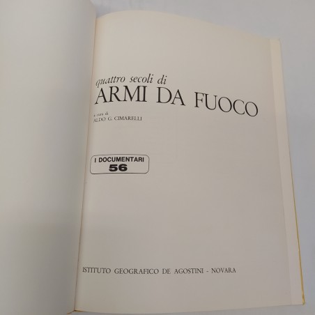 Libro Quattro secoli di armi da fuoco – I documentari 56 Aldo G. Cimarelli 1972
