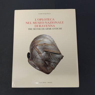 Libro L’oploteca nel museo nazionale di Ravenna – Tre secoli di armi antiche Lio