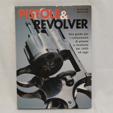 Libro Pistole e revolver – Una guida per i collezionisti di pistole e rivoltelle