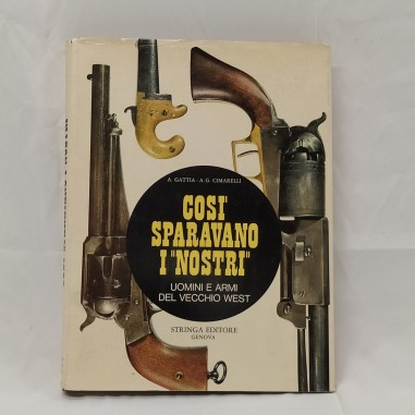 Libro Così sparavano i nostri- Uomini e armi del vecchio west A. Gattia, A.G. Ci