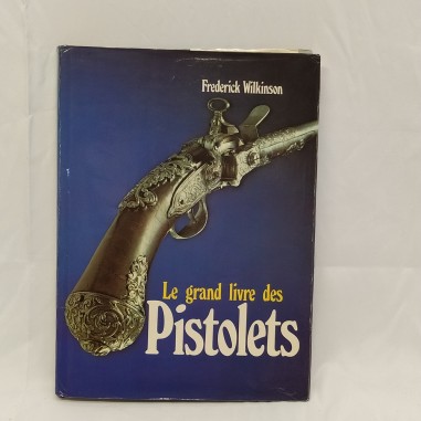 Libro Le grand livre des pistolets Frederick Wilkinson 1979