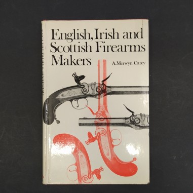 Libro English, Irish and Scottish firearms makers A. Merwyn Carey 1967