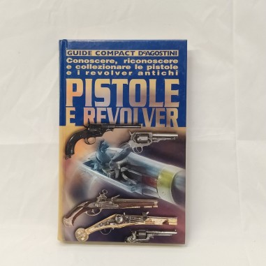 Libro Pistole e revolver – Conoscere, riconoscere e collezionare le pistole e i