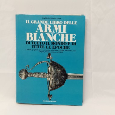 Libro Il grande libro delle armi bianche di tutto il mondo e di tutte le epoche