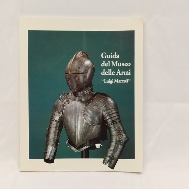 Libro Guida del Museo delle armi “Luigi Marzoli” Francesco Rossi 1988