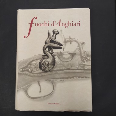 Libro Fuochi d’Anghiari – Armi e armaioli anghiaresi dal XVIII al XIX secolo Dan