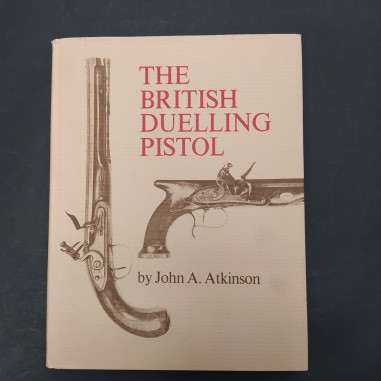 Libro The British duelling pistols John A. Atkinson 1978