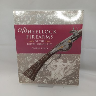 Libro Wheellock firearms of the royal armouries Greame Rimer 2001