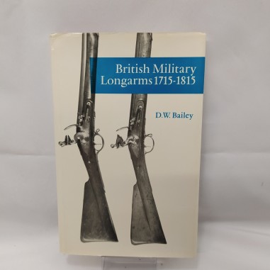 Libro British military Longarms 1715-1815 D.W. Bailey 1971