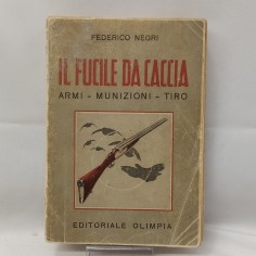 Libro Il fucile da caccia Armi – Munizioni – Tiro Federico Negri 1945