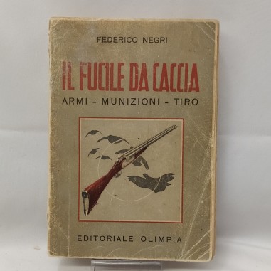 Libro Il fucile da caccia Armi – Munizioni – Tiro Federico Negri 1945