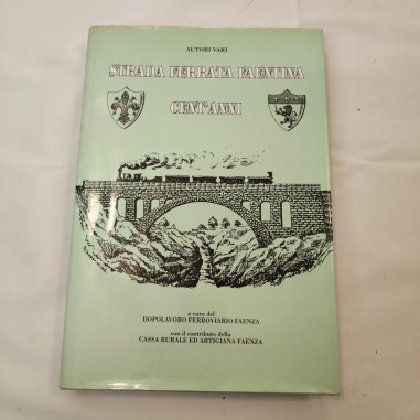 Libro Strada ferrata Faentina. Cent'anni