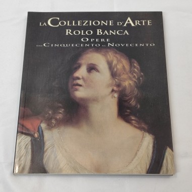 La collezione d'Arte Rolo Banca Opere dal Cinquecento al Novecento