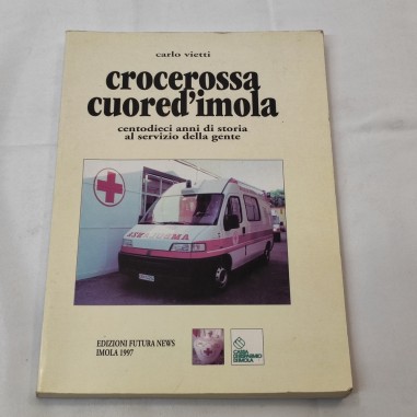 Carlo Vietti Crocerossa Cuore d'Imola centodieci anni di storia