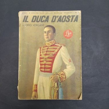 Libro Il Duca D'Aosta Eroi e avventure della nostra guerra di Orio Vergani