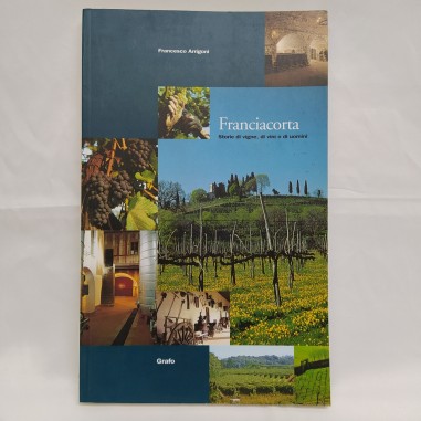 Volume Franciacorta- Storie di vigne, di vini e di uomini, Francesco Arrigoni'97