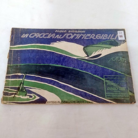 Libro LA CACCIA AI SOMMERGIBILI 1917 Paolo Giordani Alfieri & Lacroix