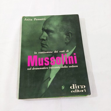Anita Pensotti LA RESTITUZIONE DEI RESTI DI MUSSOLINI Dino Editori 1972