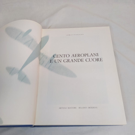Libro CENTO AEROPLANI E UN GRANDE CUORE 1968 - Artioli Ed. Giorgio Evangelisti
